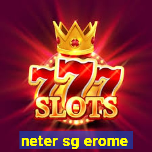 neter sg erome